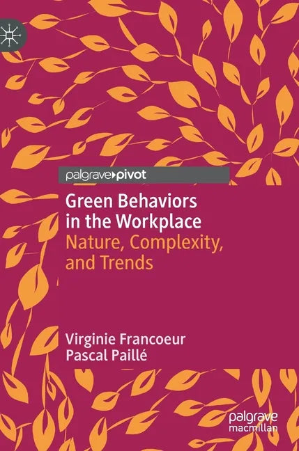 Green Behaviors in the Workplace: Nature, Complexity, and Trends - Hardcover