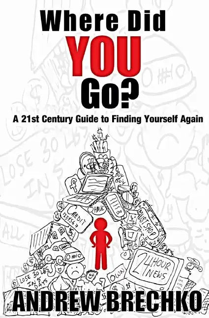 Where Did You Go?: A 21st Century Guide to Finding Yourself Again - Paperback