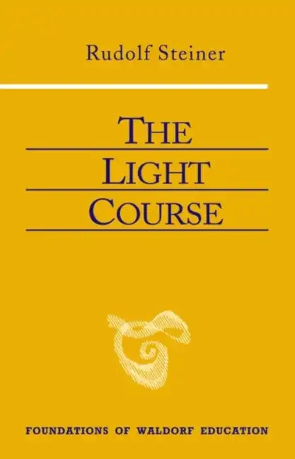 The Light Course: First Course in Natural Science: Light, Color, Sound--Mass, Electricity, Magnetism - Paperback