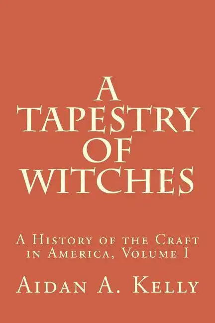 A Tapestry of Witches: A History of the Craft in America, Volume I - Paperback