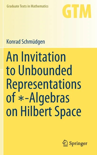 An Invitation to Unbounded Representations of ∗-Algebras on Hilbert Space - Hardcover