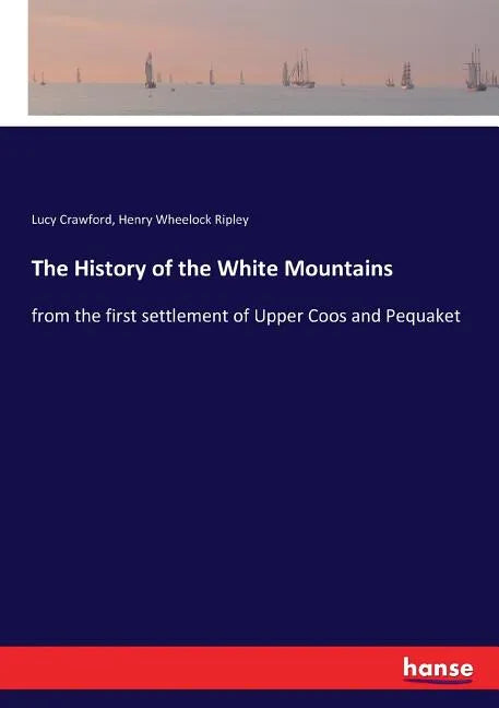 The History of the White Mountains: from the first settlement of Upper Coos and Pequaket - Paperback