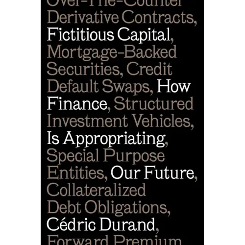 Fictitious Capital: How Finance Is Appropriating Our Future - Paperback