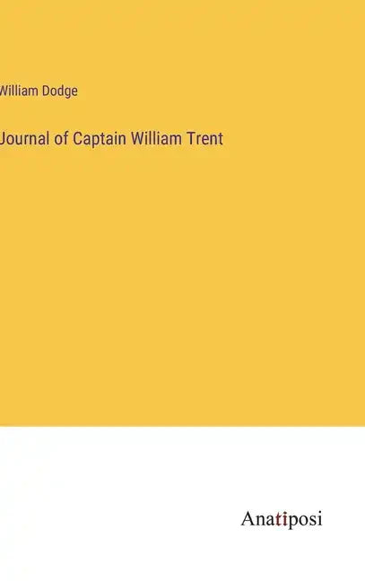 Journal of Captain William Trent - Hardcover