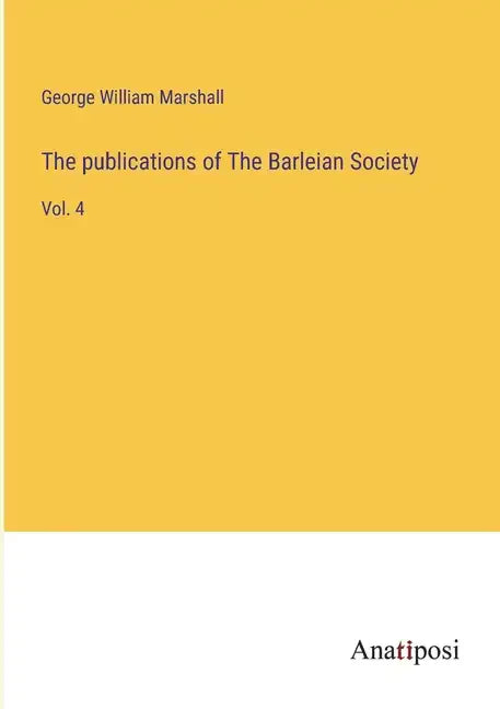 The publications of The Barleian Society: Vol. 4 - Paperback
