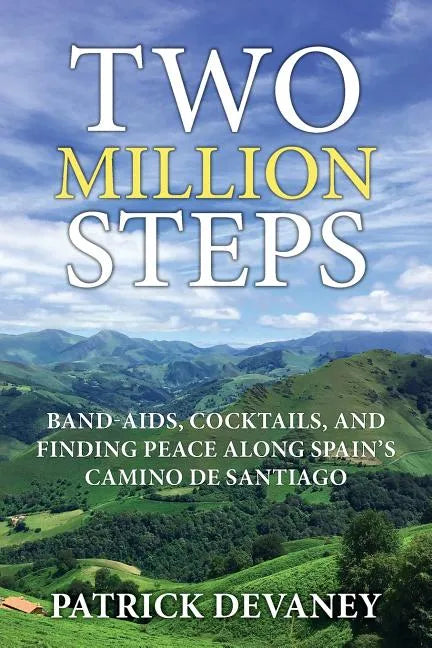 Two Million Steps: Band-Aids, Cocktails, and Finding Peace Along Spain's Camino de Santiago - Paperback