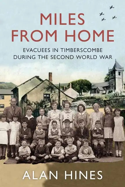 Miles From Home: Evacuees In Timberscombe During The Second World War - Paperback