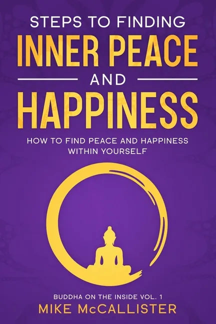 Steps to Finding Inner Peace and Happiness: How to Find Peace and Happiness Within Yourself - Paperback