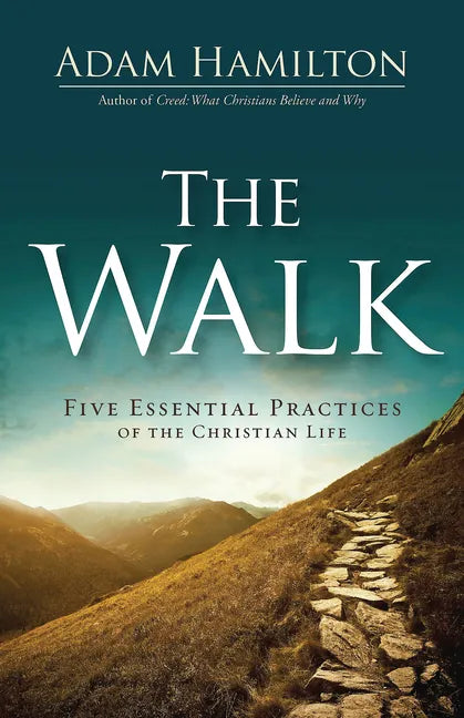 The Walk: Five Essential Practices of the Christian Life - Paperback