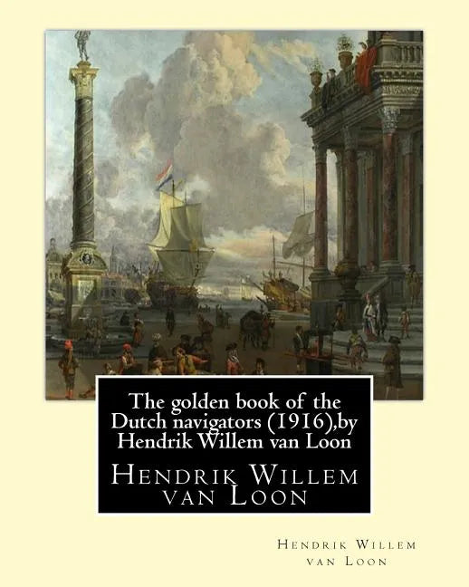 The golden book of the Dutch navigators (1916), by Hendrik Willem van Loon: Jan Huyghen van Linschoten (1563 - 8 February 1611) was a Dutch merchant, - Paperback