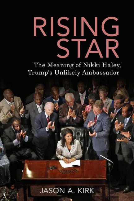 Rising Star: The Meaning of Nikki Haley, Trump's Unlikely Ambassador - Paperback