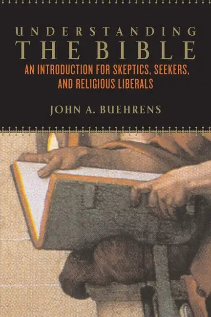 Understanding the Bible: An Introduction for Skeptics, Seekers, and Religious Liberals - Paperback