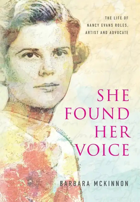 She Found Her Voice: The Life of Nancy Evans Roles, Artist and Advocate - Hardcover