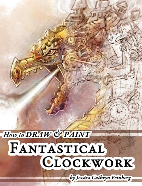 How to Draw & Paint Fantastical Clockwork - Hardcover