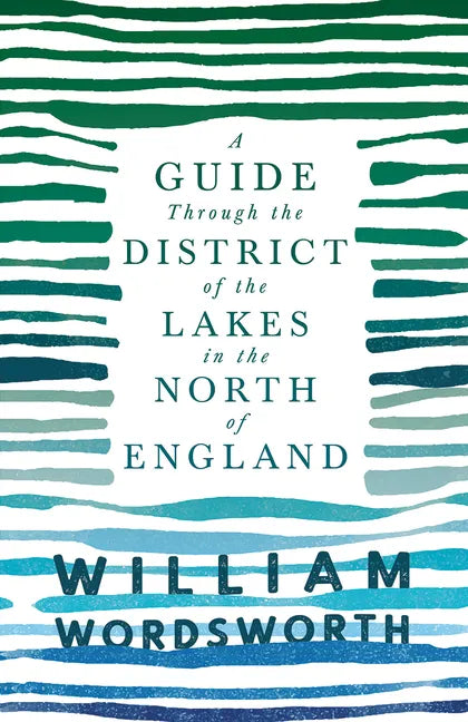 A Guide Through the District of the Lakes in the North of England;With a Description of the Scenery, For the Use of Tourists and Residents - Paperback