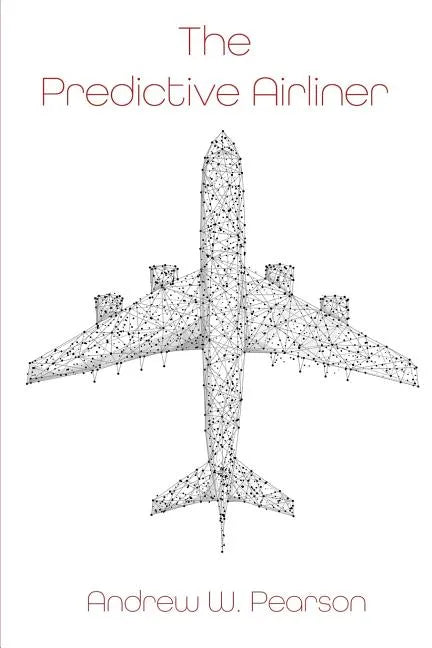 The Predictive Airliner: A Blueprint for Aviation's 2nd Century - Paperback