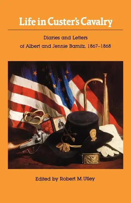 Life in Custer's Cavalry: Diaries and Letters of Albert and Jennie Barnitz, 1867-1868 - Paperback