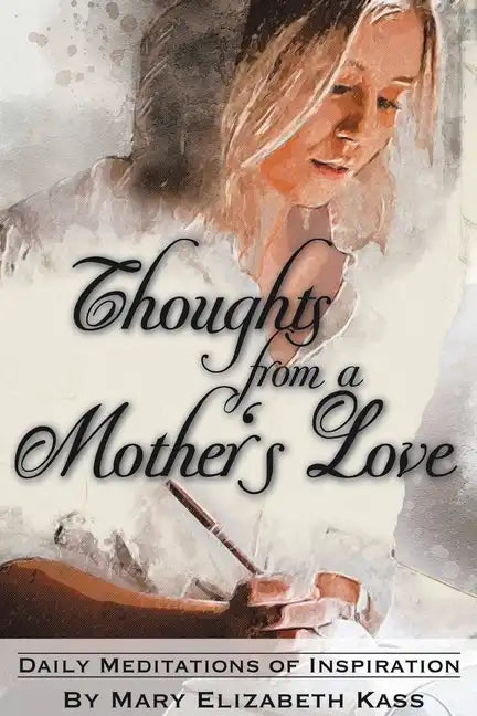Thoughts from a Mother's Love: Daily Meditations of Inspiration - Paperback