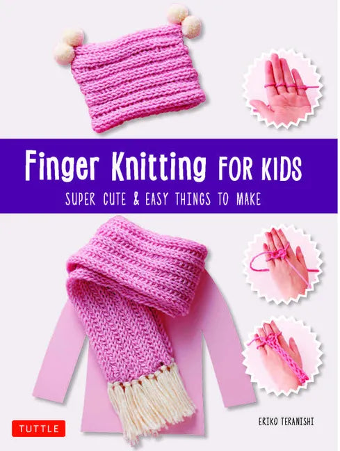 Finger Knitting for Kids: Super Cute & Easy Things to Make - Paperback