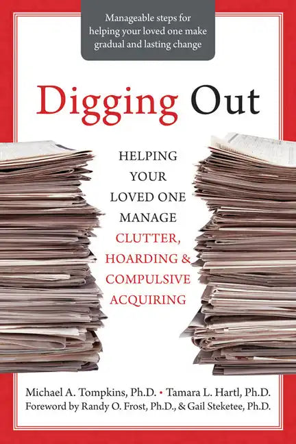 Digging Out: Helping Your Loved One Manage Clutter, Hoarding, and Compulsive Acquiring - Paperback