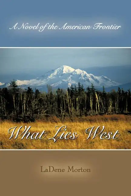 What Lies West: A Novel of the American Frontier - Paperback