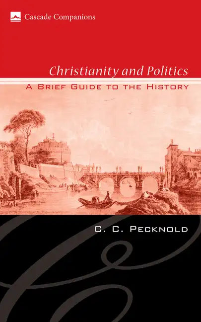 Christianity and Politics: A Brief Guide to the History - Hardcover