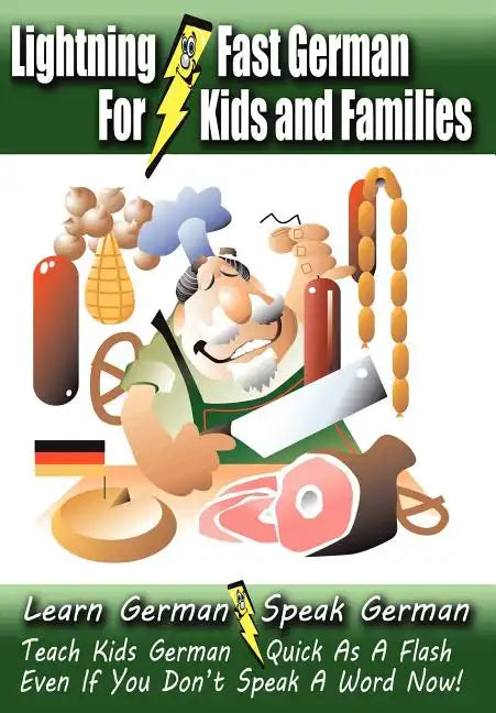 Lightning-Fast German - for Kids and Families: Learn German, Speak German, Teach Kids German - Quick As A Flash, Even If You Don't Speak A Word Now! - Paperback