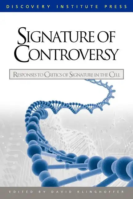 Signature of Controversy: Responses to Critics of Signature in the Cell - Paperback