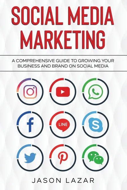 Social Media Marketing: A Comprehensive Guide to Growing Your Brand on Social Media - Paperback