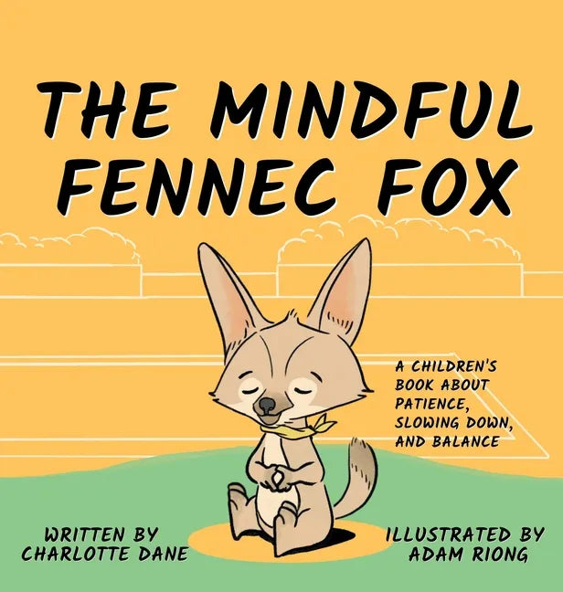 The Mindful Fennec Fox: A Children's Book About Patience, Slowing Down, and Balance - Hardcover