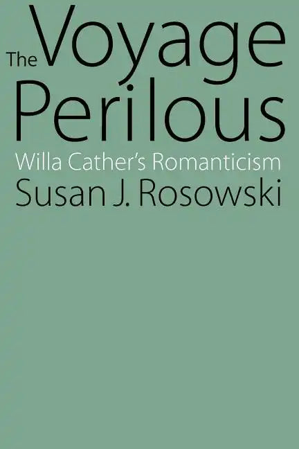 The Voyage Perilous: Willa Cather's Romanticism - Paperback