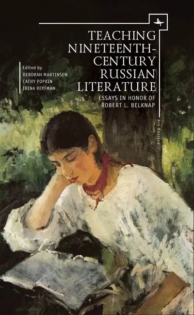 Teaching Nineteenth-Century Russian Literature: Essays in Honor of Robert L. Belknap - Paperback