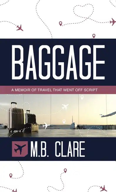 Baggage: A Memoir of Travel That Went off Script - Hardcover