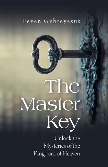 The Master Key: Unlock the Mysteries of the Kingdom of Heaven - Paperback