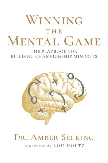 Winning the Mental Game: The Playbook for Building Championship Mindsets - Hardcover