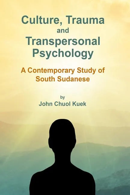 Culture, Trauma and Transpersonal Psychology: A Contemporary Study of South Sudanese - Paperback