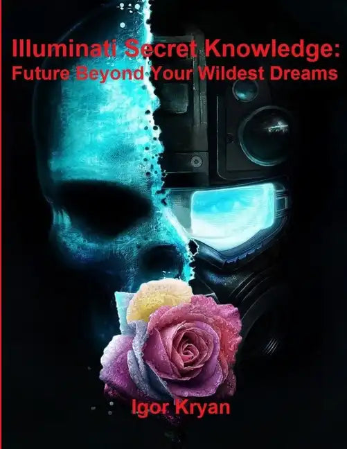 Illuminati Secret Knowledge: Future Beyond Your Wildest Dreams - Paperback