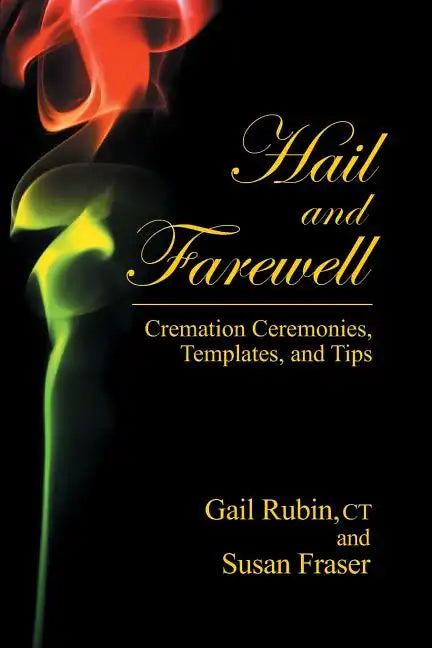 Hail and Farewell: Cremation Ceremonies, Templates and Tips - Paperback