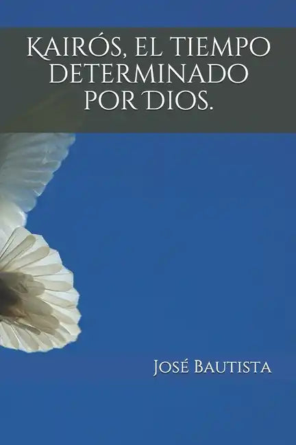 Kairós, el tiempo determinado por Dios. - Paperback