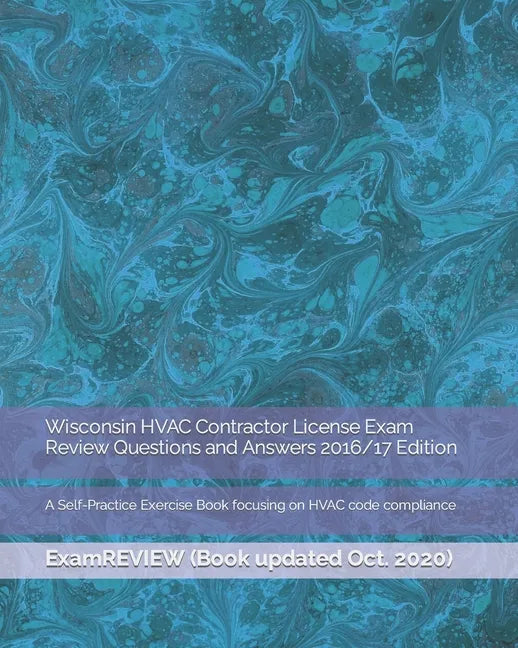 Wisconsin HVAC Contractor License Exam Review Questions and Answers 2016/17 Edition: A Self-Practice Exercise Book focusing on HVAC code compliance - Paperback