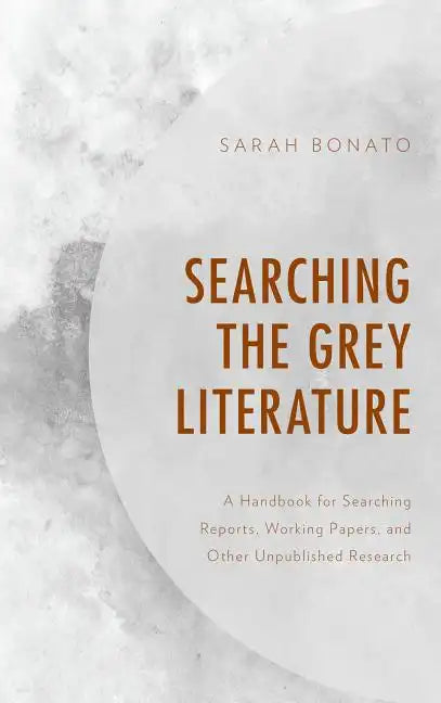 Searching the Grey Literature: A Handbook for Searching Reports, Working Papers, and Other Unpublished Research - Paperback
