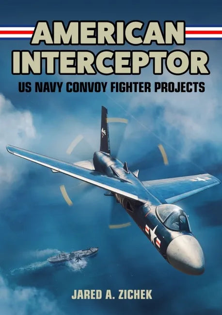 American Interceptor: US Navy Convoy Fighter Projects - Hardcover