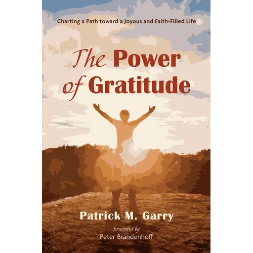 The Power of Gratitude: Charting a Path Toward a Joyous and Faith-Filled Life - Hardcover