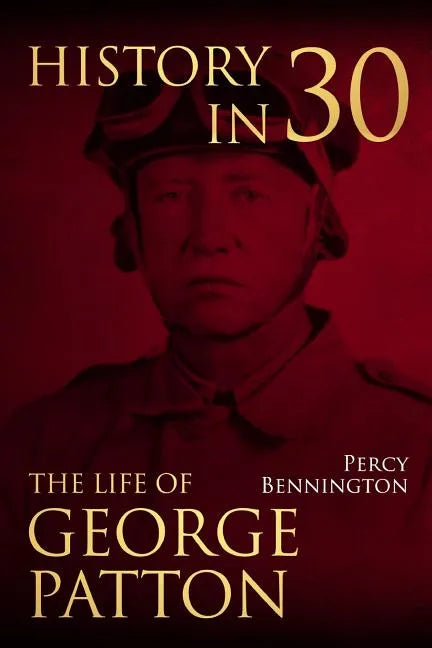 History in 30: The Life of General George S. Patton - Paperback