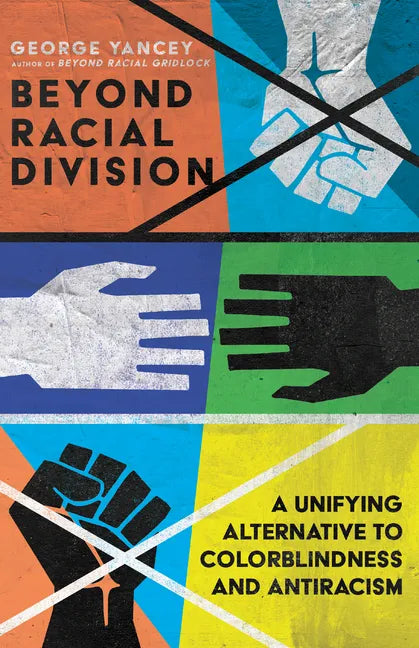 Beyond Racial Division: A Unifying Alternative to Colorblindness and Antiracism - Paperback