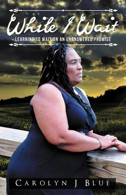 While I Wait: Learning to Wait on an Unanswered Promise - Paperback