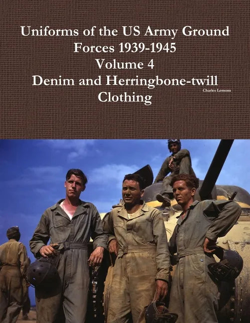 Uniforms of the US Army Ground Forces 1939-1945, Volume 4, Denim and HBT Clothing - Paperback