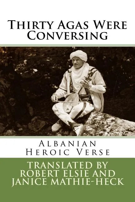 Thirty Agas Were Conversing: Albanian Heroic Verse - Paperback