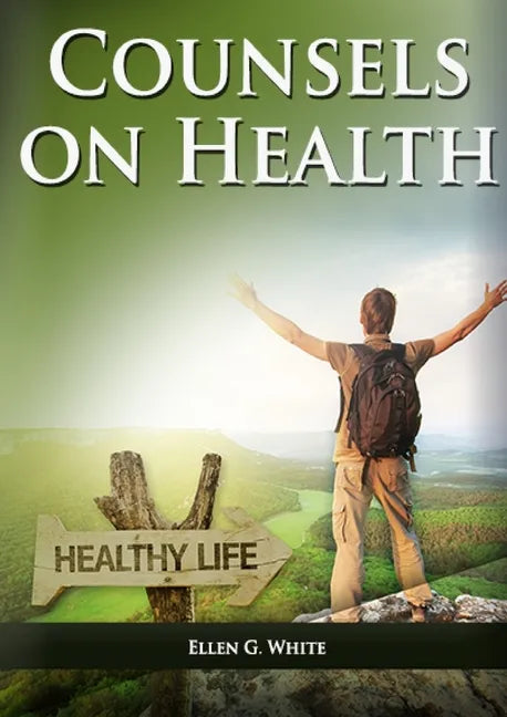 Counsels on Health: (Biblical Principles on health, Medical Ministry, Counsels and Diet and Foods, Bible Hygiene, medical evangelism, Sanc - Paperback