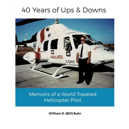 40 Years of Ups & Downs: Memoirs of a World Traveled Helicopter Pilot - Paperback